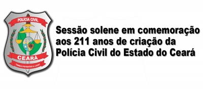 Assembleia celebra nesta quinta-feira 211 anos da Polícia Civil no Ceará