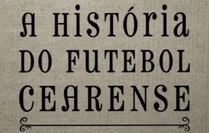 História do Futebol Cearense em exibição sábado na TV Assembleia