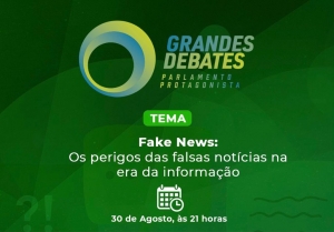 &quot;Grandes Debates - Parlamento Protagonista&quot; aborda fake news