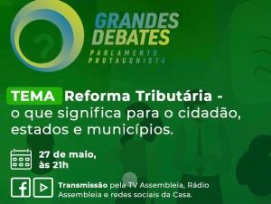 Reforma Tributária e seus impactos na sociedade em pauta no “Grandes Debates”