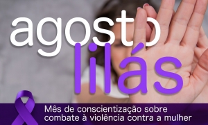 Prevenção à violência contra a mulher é foco da campanha Agosto Lilás