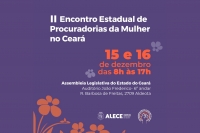 Abertas inscrições para Encontro Estadual de Procuradorias da Mulher na Alece