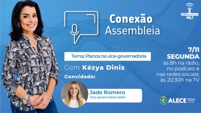 Conexão Assembleia recebe a vice-governadora eleita do Ceará, Jade Romero