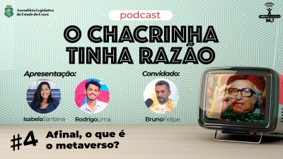 Novo episódio do podcast O Chacrinha Tinha Razão mergulha no metaverso