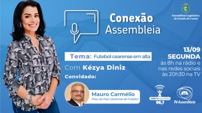 Conexão Assembleia recebe o presidente da Federação Cearense de Futebol